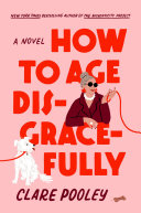 Book Cover For "How to Age Disgracefully"