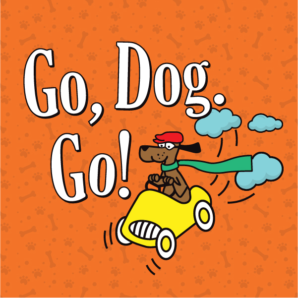 White text on an orange background that says "Go, Dog, Go!" with a dog driving a car
