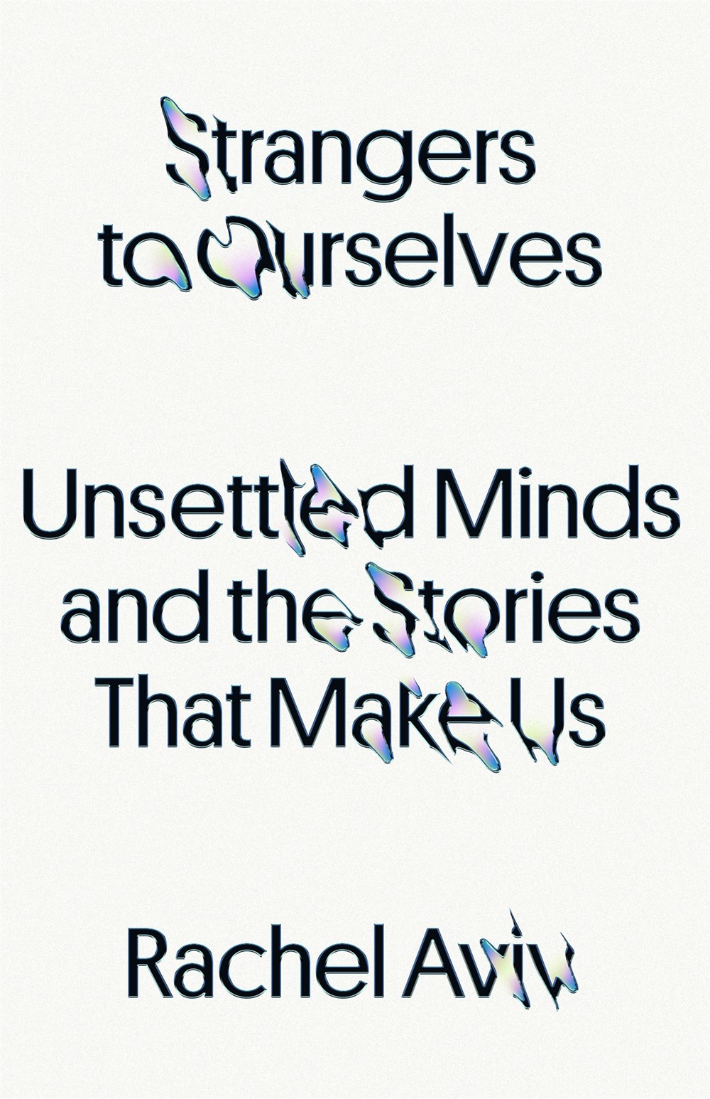 Image of "Strangers to Ourselves: Unsettled Minds and the Stories That Make Us"