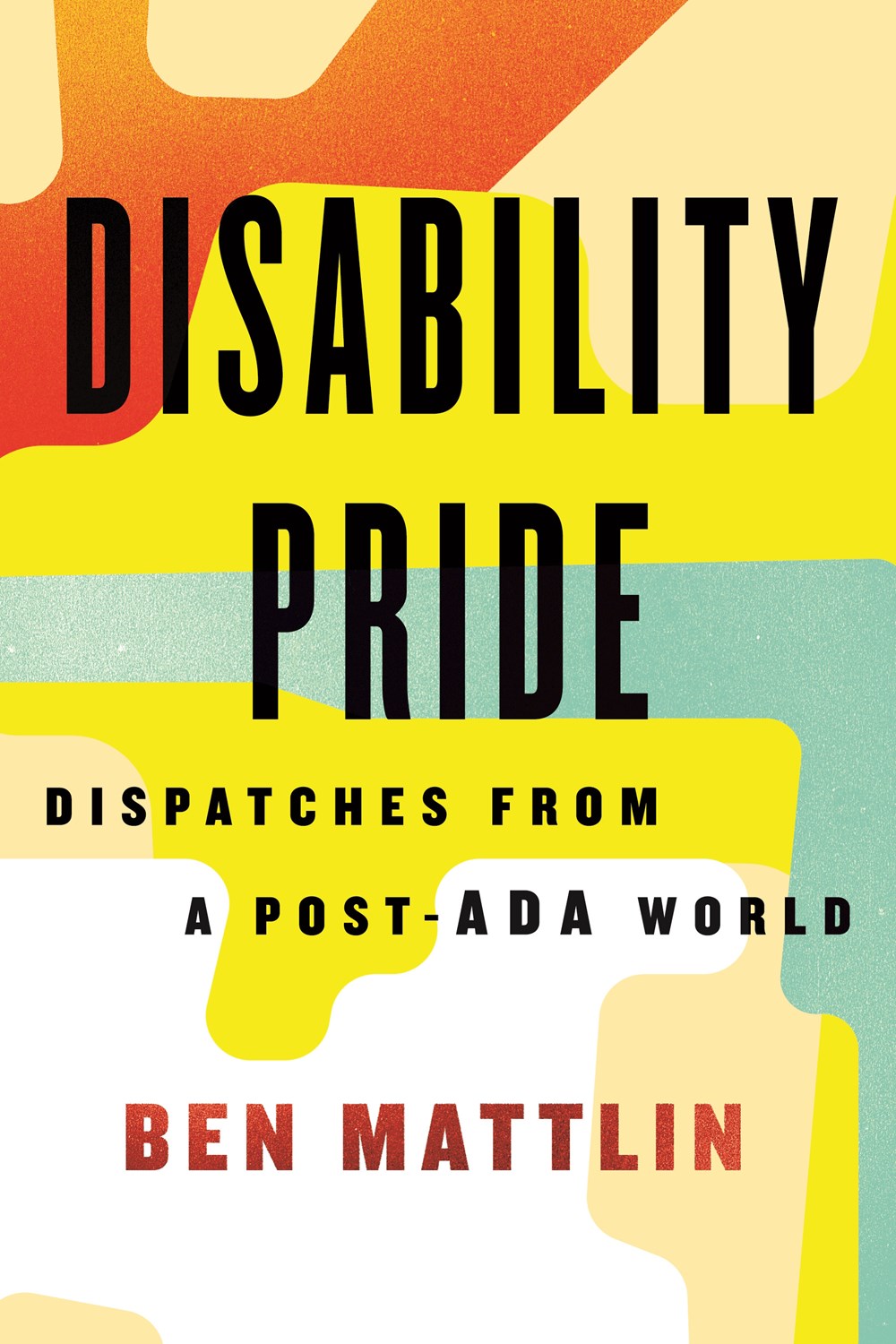 Image of "Disability Pride: Dispatches from a Post-ADA World"