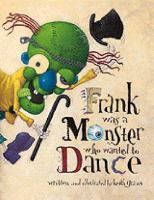 Creative Readers-Frank was a Monster who wanted tp Dance by Keith Graves