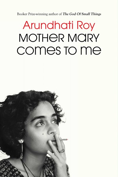 Mother Mary Comes to Me by Arundati Roy