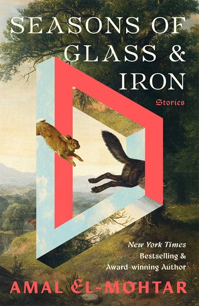Season's of Glass and Iron by Amal El Mohtar