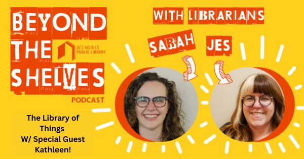 Beyond the Shelves Graphic for August - The Library of Things, with Special Guest Kathleen