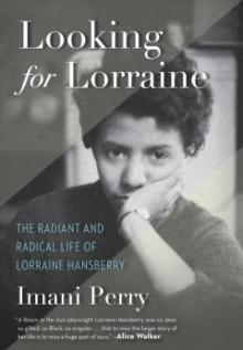 Cover for Looking for Lorraine: The Radiant and Radical Life of Lorraine Hansberry, by Imani Perry