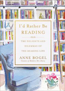 I'd Rather be Reading: The Delights and Dilemmas of the Reading Life
