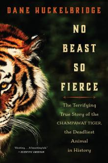 No Beast So Fierce: The Terrifying True Story of the Champawat Tiger by Dane  Hucklebridge