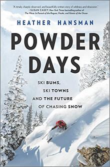 Powder Days: Ski bums, ski towns, and the future of chasing snow by Heather Hansman