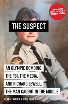 The Suspect: An Olympic bombing, the FBI, the media and Richard Jewell, the man caught in the middle by Kent Alexander