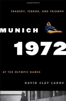 Munich 1972: Tragedy, terror, and triumph at the Olympic Games by David Clay Large