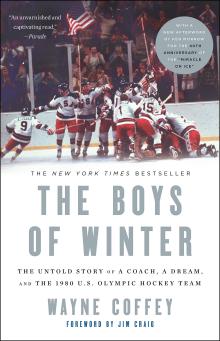 The Boys of Winter: The untold story of a coach, a dream, and the 1980 US Olympic hockey team by Wayne Coffey