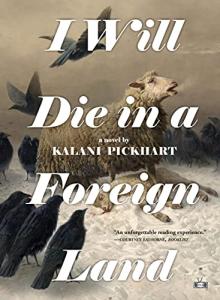 I Will Die In A Foreign Land by Kalani Pickhart