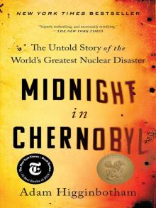 Midnight in Chernobyl by Adam Higginbotham