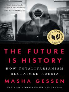 The Future is History: How Totalitarianism Reclaimed Russia by Masha Gessen