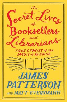 The Secret Lives of Booksellers and Librarians by James Patterson