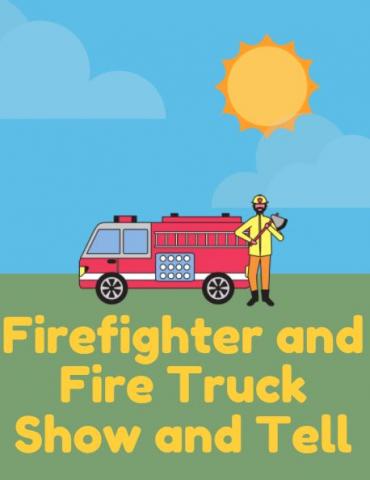 Firefighter and Fire Truck Show and Tell
