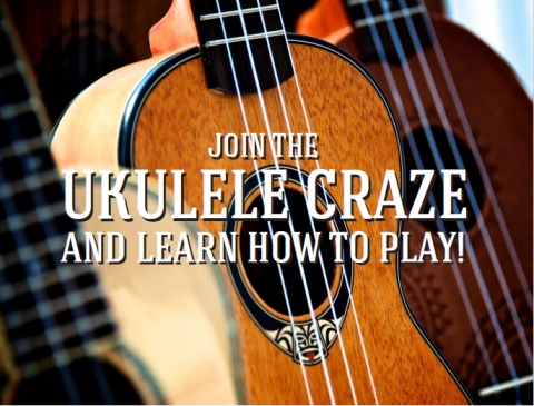 closeup of ukulele with words "Join the Ukulele Craze and Learn How to Play"