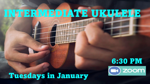 hand strumming ukulele; text reads Intermediate Ukulele, Tuesdays in January, 6:30 PM, Zoom