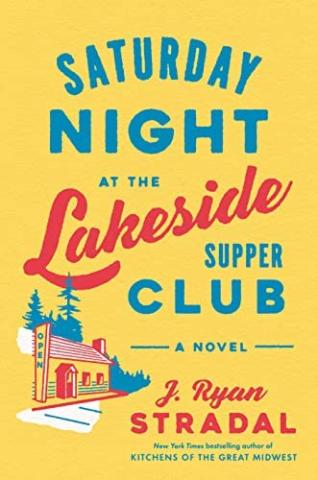 Saturday Night at the Lakeside Supper Club by J. Ryan Stradal 
