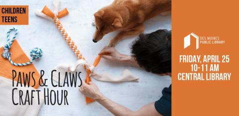 Person makes a braided dog toy while dog looks on in anticipation. Paws & Claws Craft Hour. Friday, April 25th, 10-11 a.m. Central Library.