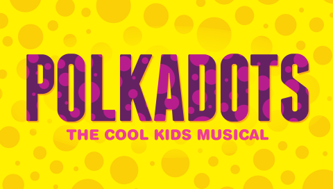 Magenta Text on a yellow background that reads "Polkadots: The Cool Kids Musical" with lots of dots