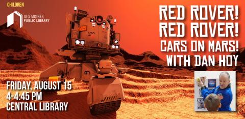 Text: "Red Rover! Red Rover! Cars on Mars! with Dan Hoy; Friday, August 15th 4-4:45pm at Central Library. Photo: Rover on Mars in background with a photo of NASA Ambassador Dan Hoy teaching a program.