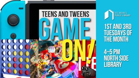 A Nintendo Switch, Mario Kart, and Connect 4 with text: "Teens and Tweens: Game On! 1st and 3rd Tuesdays of the month, 4-5 PM, North Side Library.""