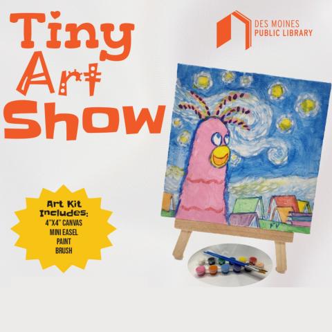 Tiny Art Show logo with sample painting of Rosie Reader with information: Art Kit includes 4x4" canvas, mini easel, paint brush. While supplies last. No registration required.