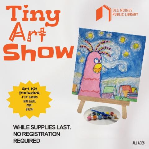Tiny Art Show logo with sample painting of Rosie Reader with information: Art Kit includes 4x4" canvas, mini easel, paint brush. While supplies last. No registration required.