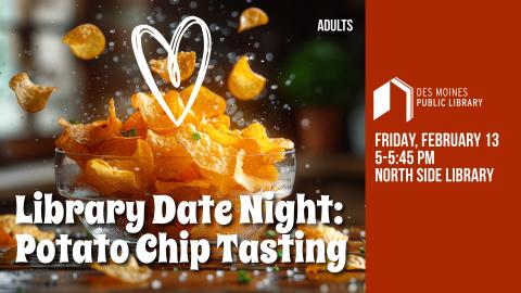 A bowl full of potato chips with a heart and the words "Library Date Night: Potato Chip Tasting"