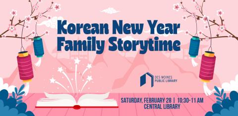 Text: "Korean New Year Family Storytime; Saturday, February 28 from 10:30-11am; Central Library" Pink background with cherry blossoms and lanterns.