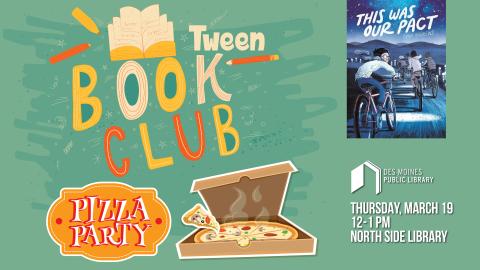 Text: Tween Book Club Pizza Party, with illustration of a box of pizza and cover of the book This Was Our Pact