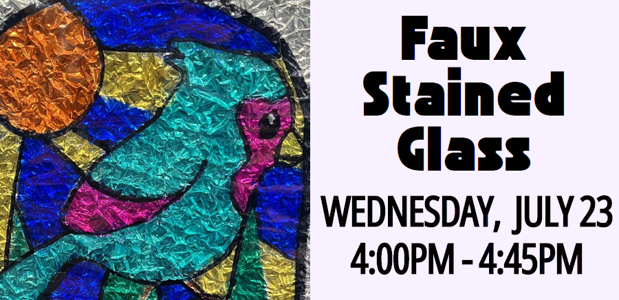 picture of craft with text that reads "Faux Stained Glass Wednesday, July 23, 4:00-4:45 PM"