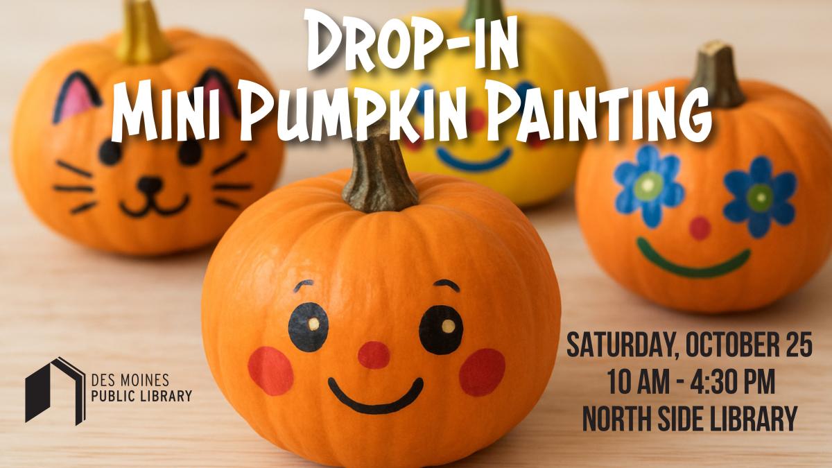 Text: Drop-In Mini Pumpkin Painting, with photo of small pumpkins painted with cheerful faces