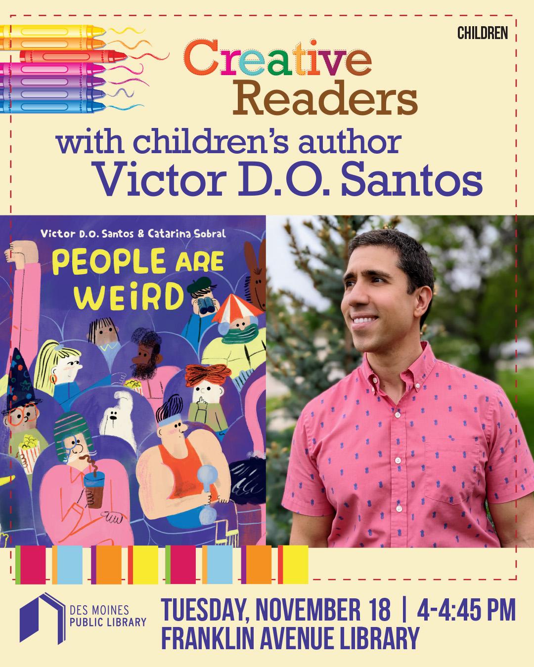 Creative Readers with Victor D.O. Santos will share his book "People are Weird"